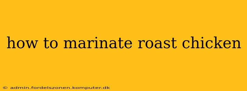 how to marinate roast chicken