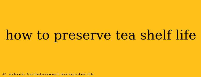 how to preserve tea shelf life