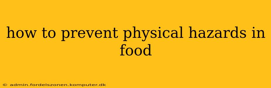 how to prevent physical hazards in food