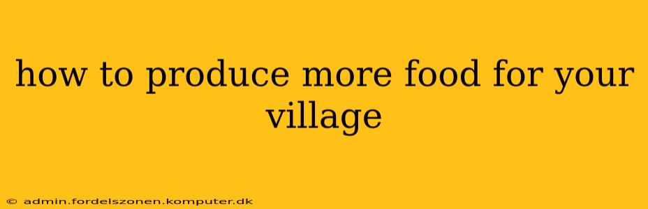 how to produce more food for your village