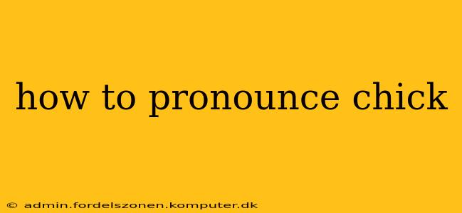 how to pronounce chick