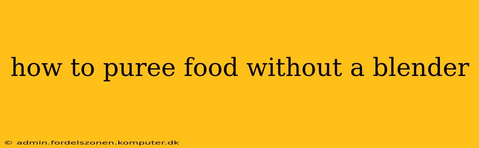 how to puree food without a blender
