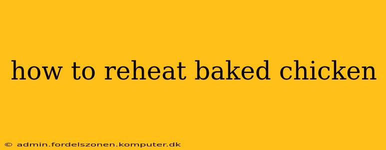 how to reheat baked chicken