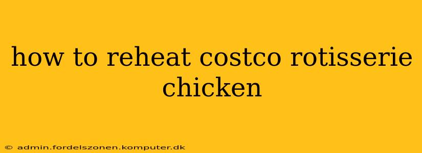 how to reheat costco rotisserie chicken