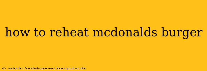 how to reheat mcdonalds burger