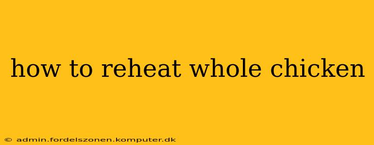 how to reheat whole chicken