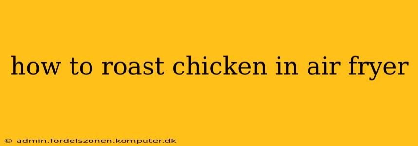 how to roast chicken in air fryer