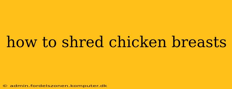 how to shred chicken breasts
