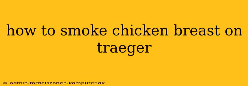 how to smoke chicken breast on traeger