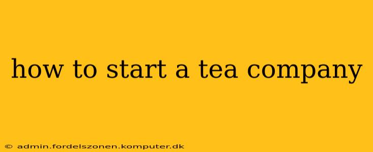 how to start a tea company