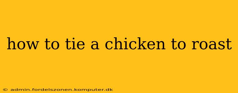 how to tie a chicken to roast