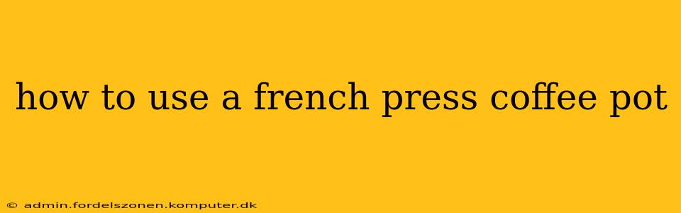 how to use a french press coffee pot