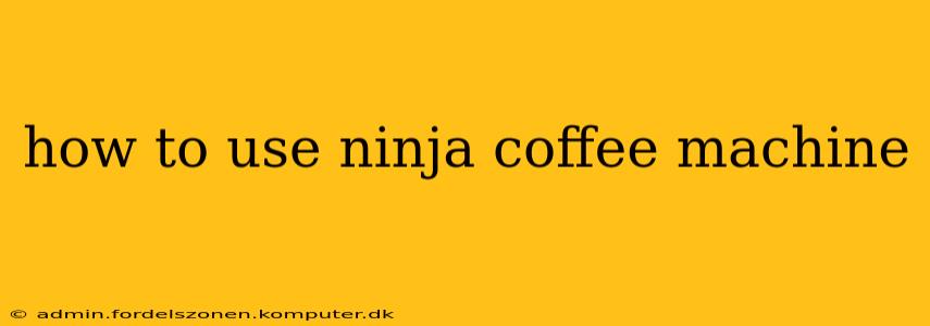how to use ninja coffee machine