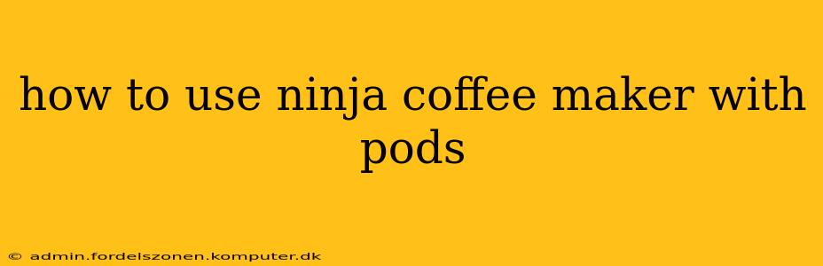 how to use ninja coffee maker with pods