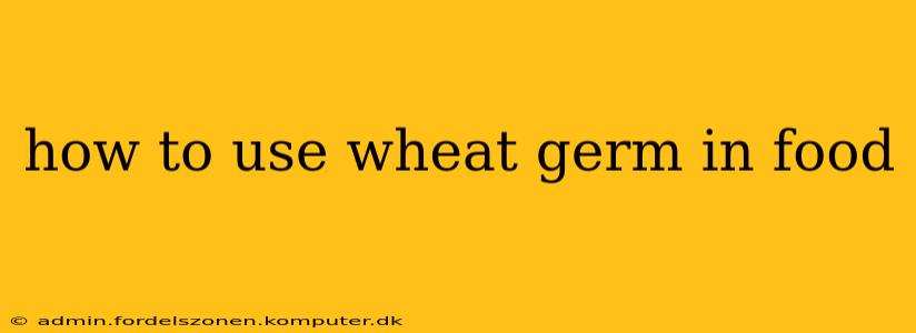 how to use wheat germ in food