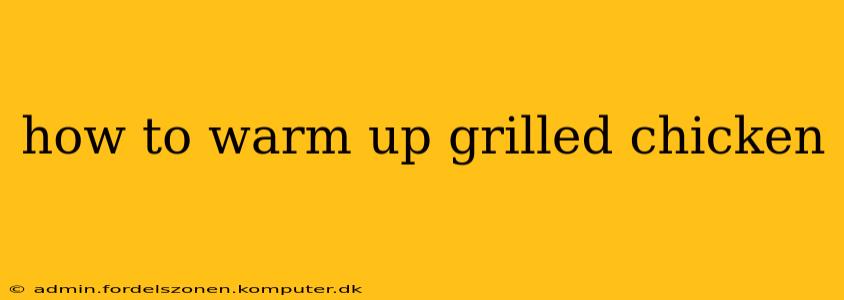 how to warm up grilled chicken