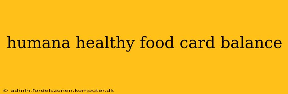 humana healthy food card balance