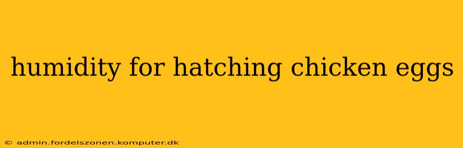 humidity for hatching chicken eggs