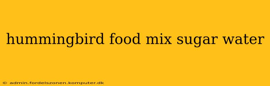 hummingbird food mix sugar water