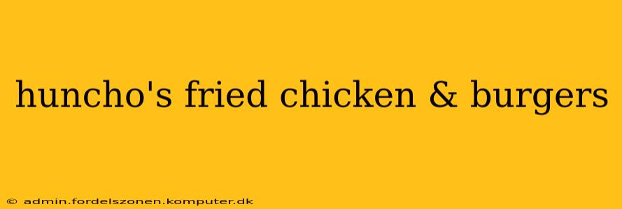 huncho's fried chicken & burgers