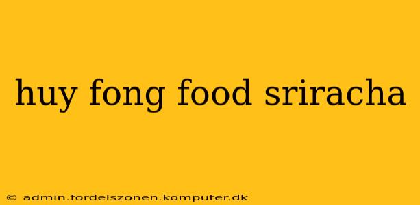 huy fong food sriracha