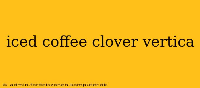 iced coffee clover vertica