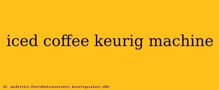 iced coffee keurig machine