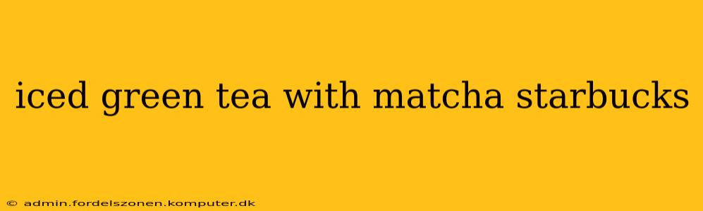 iced green tea with matcha starbucks