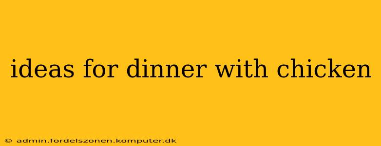 ideas for dinner with chicken