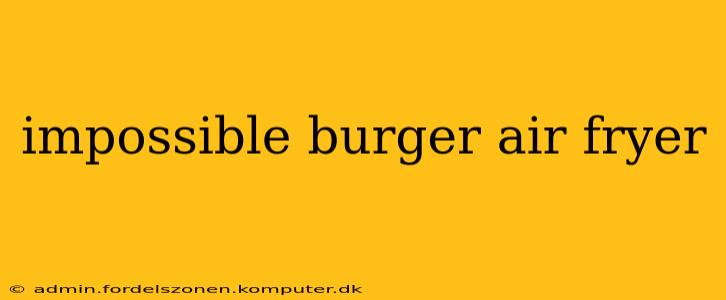 impossible burger air fryer