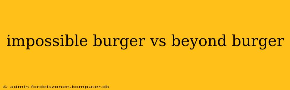 impossible burger vs beyond burger
