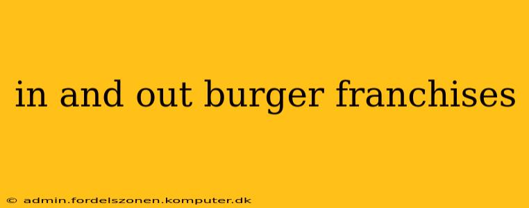 in and out burger franchises