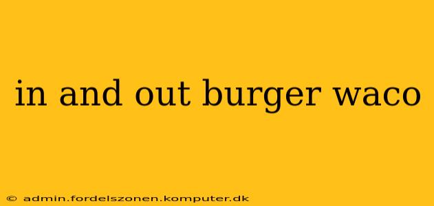 in and out burger waco