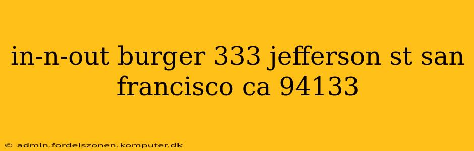 in-n-out burger 333 jefferson st san francisco ca 94133