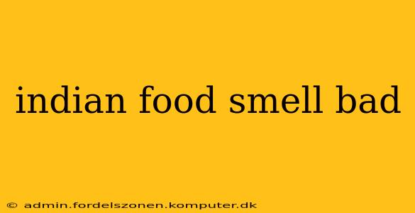 indian food smell bad