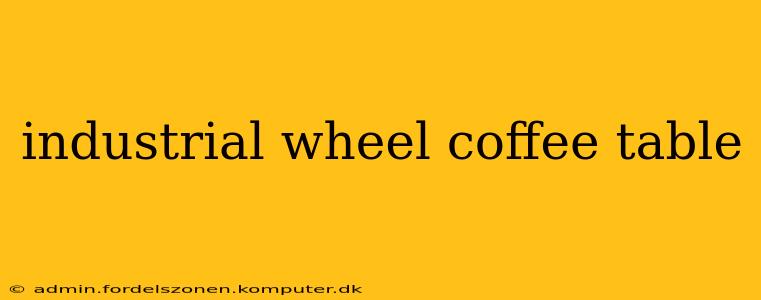 industrial wheel coffee table