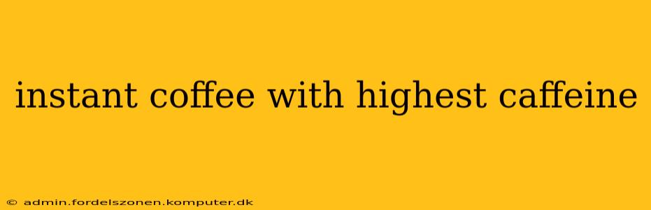 instant coffee with highest caffeine