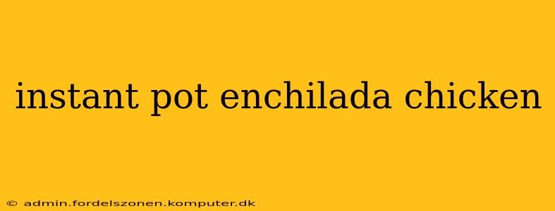 instant pot enchilada chicken