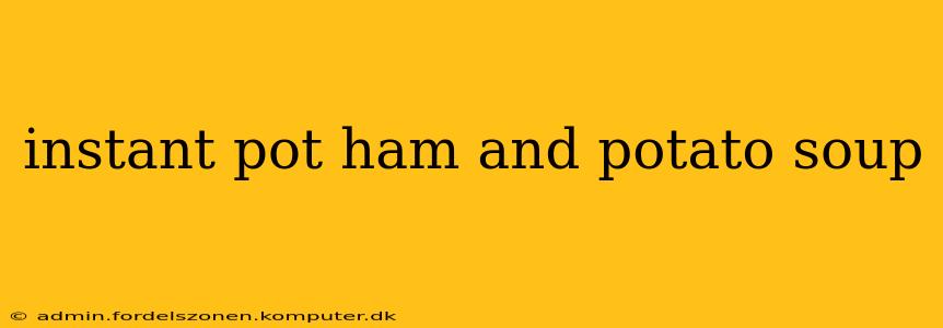 instant pot ham and potato soup