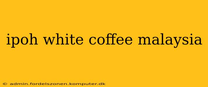 ipoh white coffee malaysia