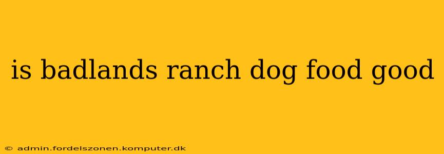 is badlands ranch dog food good