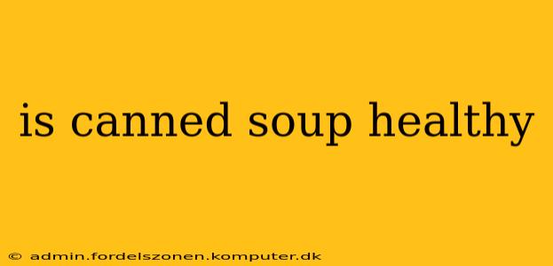 is canned soup healthy