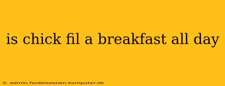 is chick fil a breakfast all day