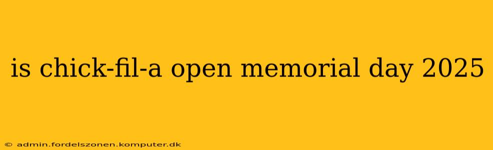 is chick-fil-a open memorial day 2025