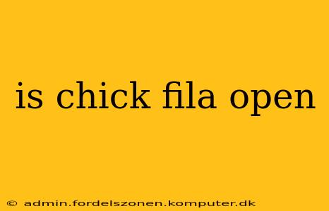 is chick fila open