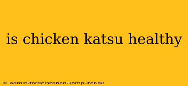 is chicken katsu healthy