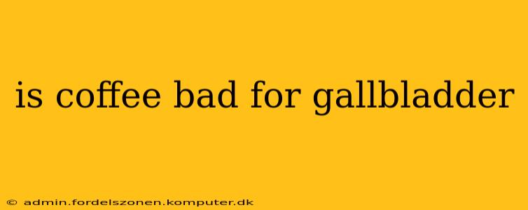 is coffee bad for gallbladder