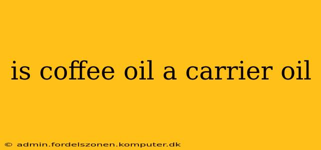 is coffee oil a carrier oil
