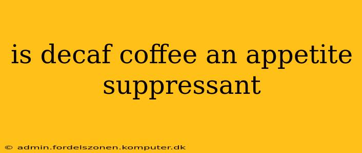 is decaf coffee an appetite suppressant