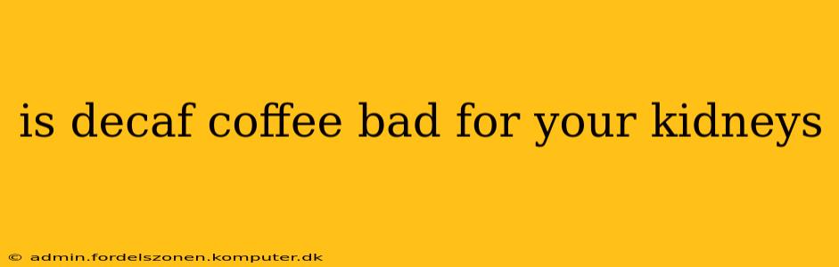 is decaf coffee bad for your kidneys